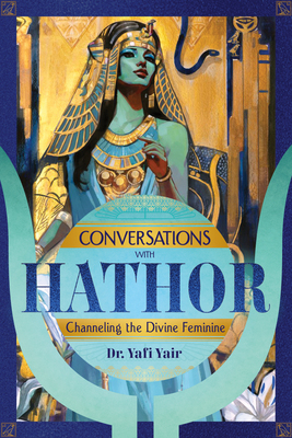 Conversations with Hathor: Channeling the Divine Feminine